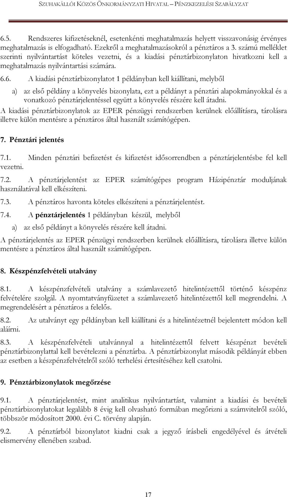 6. A kiadási pénztárbizonylatot 1 példányban kell kiállítani, melyből a) az első példány a könyvelés bizonylata, ezt a példányt a pénztári alapokmányokkal és a vonatkozó pénztárjelentéssel együtt a