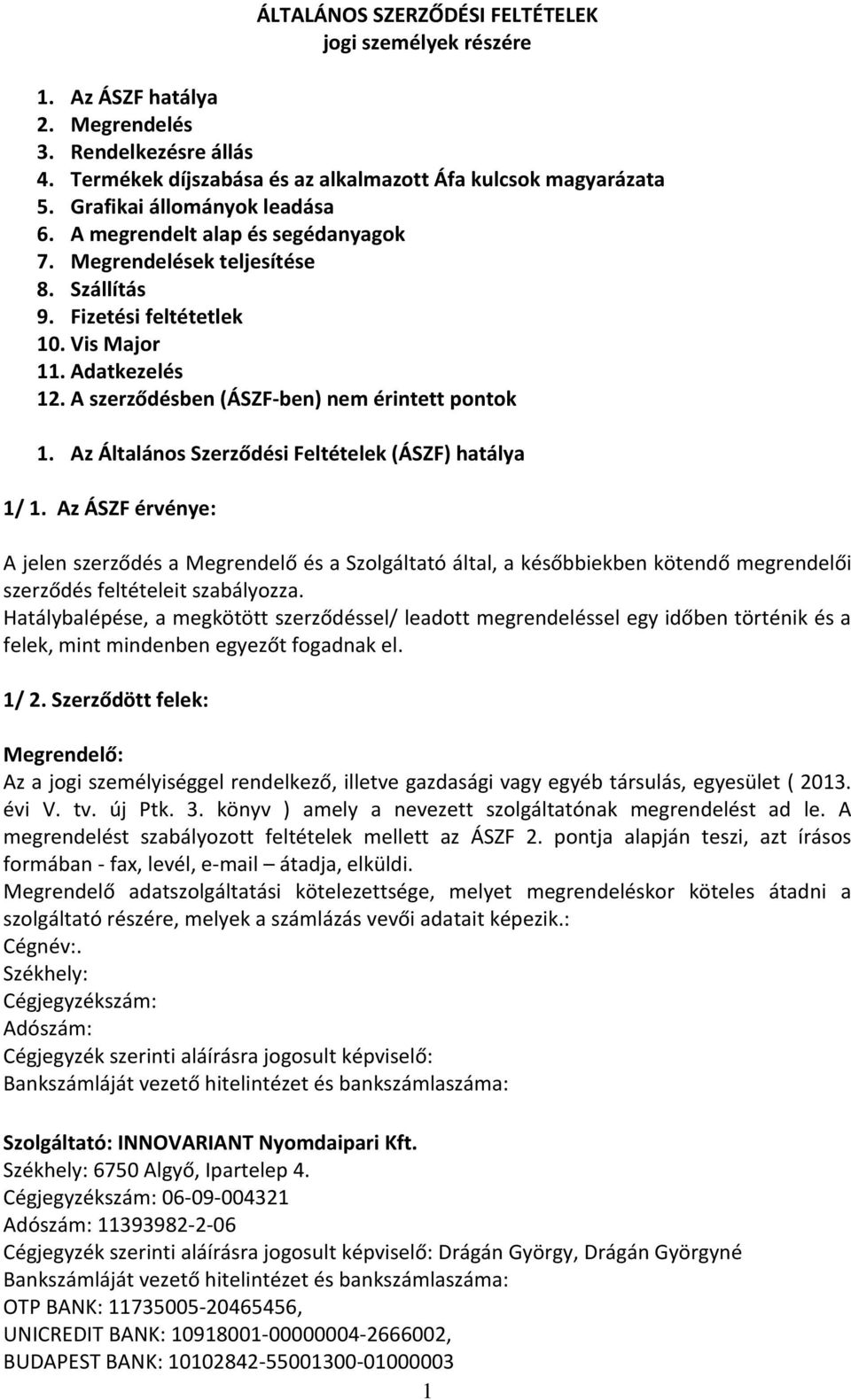 A szerződésben (ÁSZF-ben) nem érintett pontok 1. Az Általános Szerződési Feltételek (ÁSZF) hatálya 1/ 1.