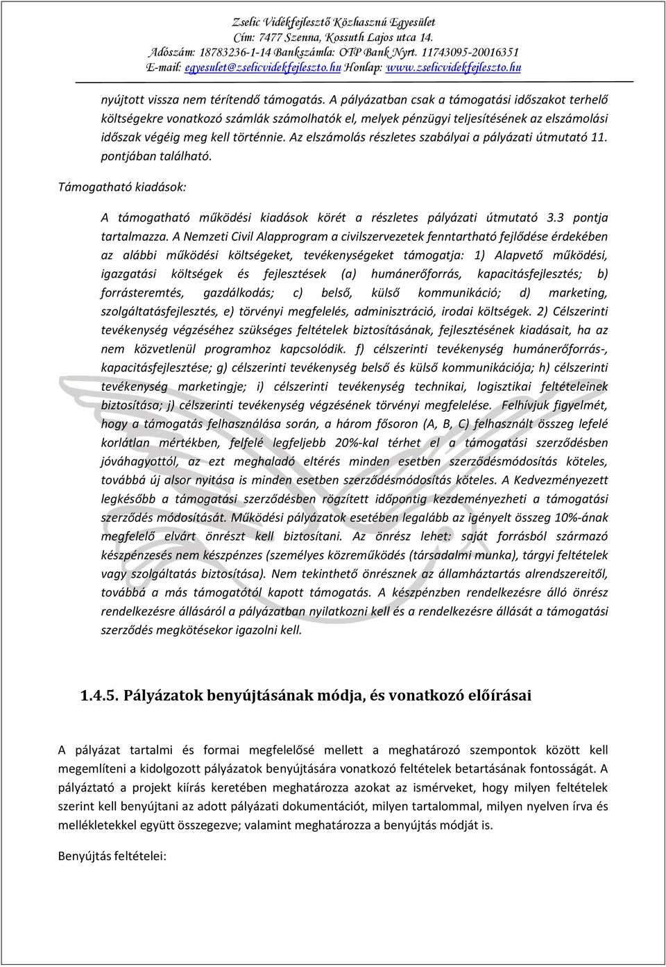 Az elszámolás részletes szabályai a pályázati útmutató 11. pontjában található. Támogatható kiadások: A támogatható működési kiadások körét a részletes pályázati útmutató 3.3 pontja tartalmazza.