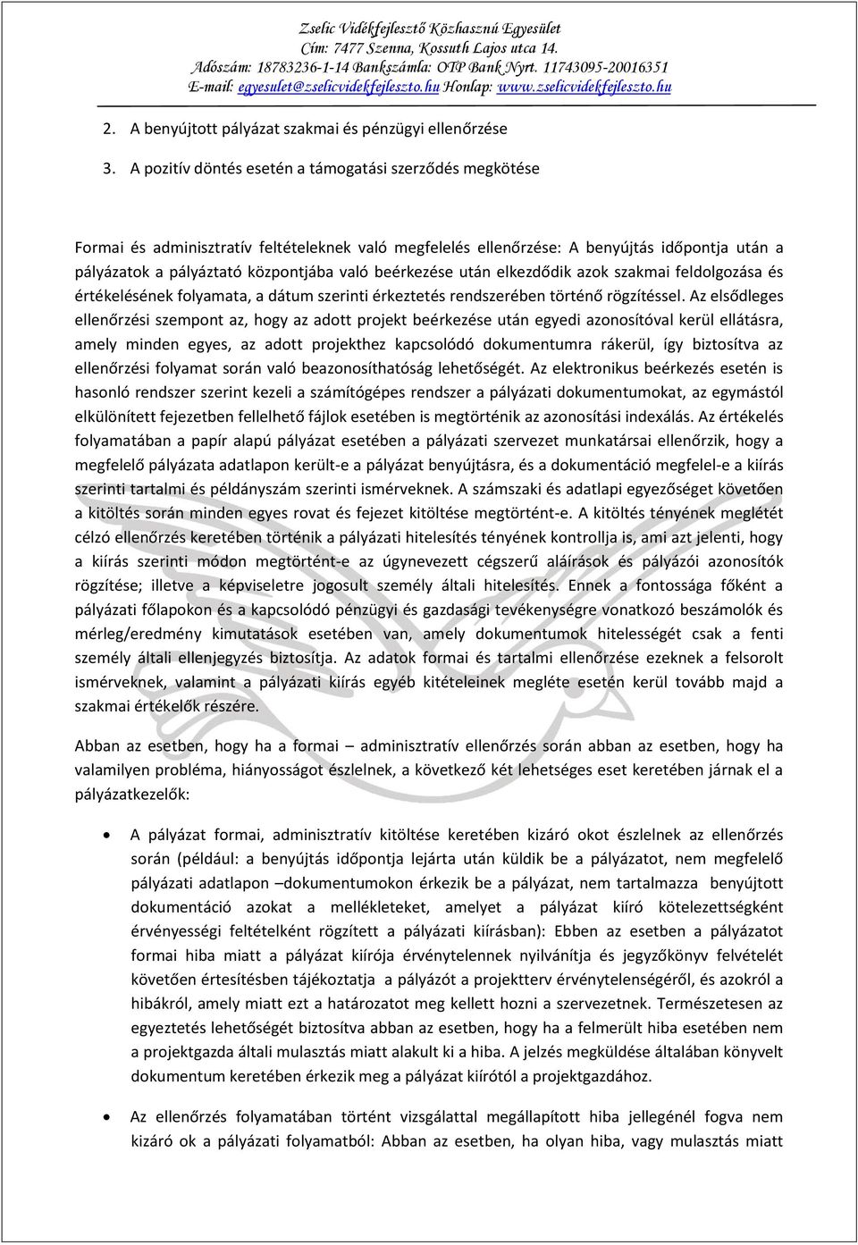 beérkezése után elkezdődik azok szakmai feldolgozása és értékelésének folyamata, a dátum szerinti érkeztetés rendszerében történő rögzítéssel.