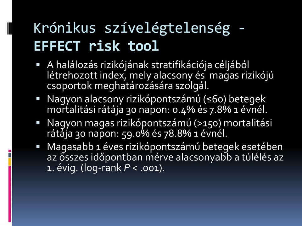 Nagyon alacsony rizikópontszámú ( 60) betegek mortalitási rátája 30 napon: 0.4% és 7.8% 1 évnél.