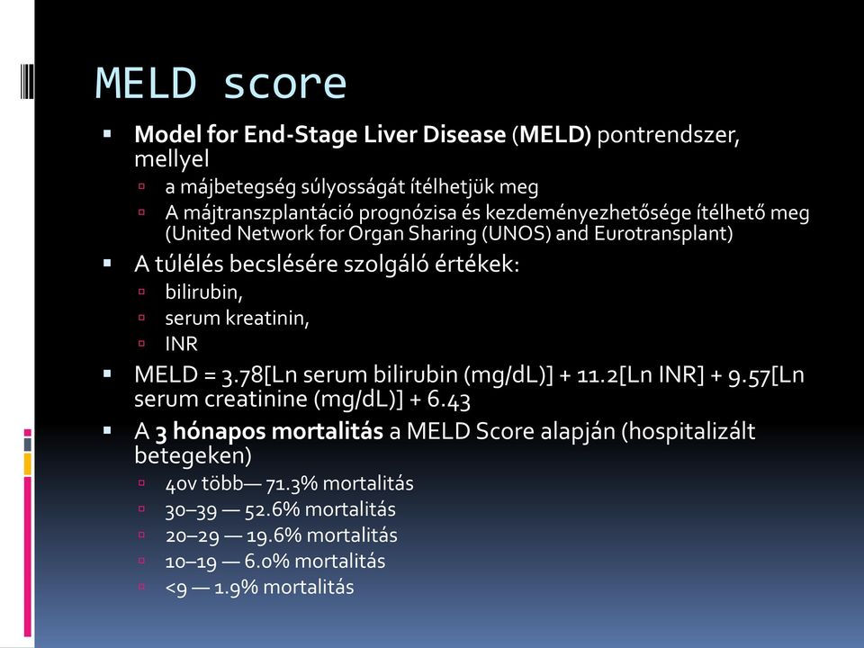 serum kreatinin, INR MELD = 3.78[Ln serum bilirubin (mg/dl)] + 11.2[Ln INR] + 9.57[Ln serum creatinine (mg/dl)] + 6.