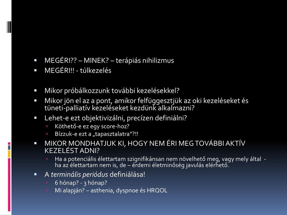 Lehet-e ezt objektivizálni, precízen definiálni? Köthető-e ez egy score-hoz? Bízzuk-e ezt a tapasztalatra?