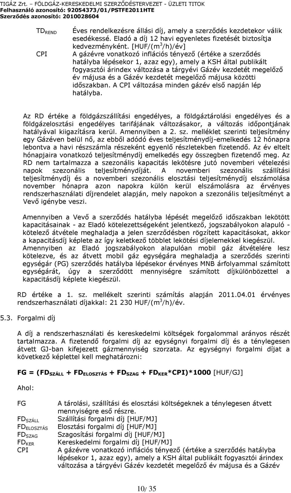 megelőző év májusa és a Gázév kezdetét megelőző májusa közötti időszakban. A CPI változása minden gázév első napján lép hatályba.