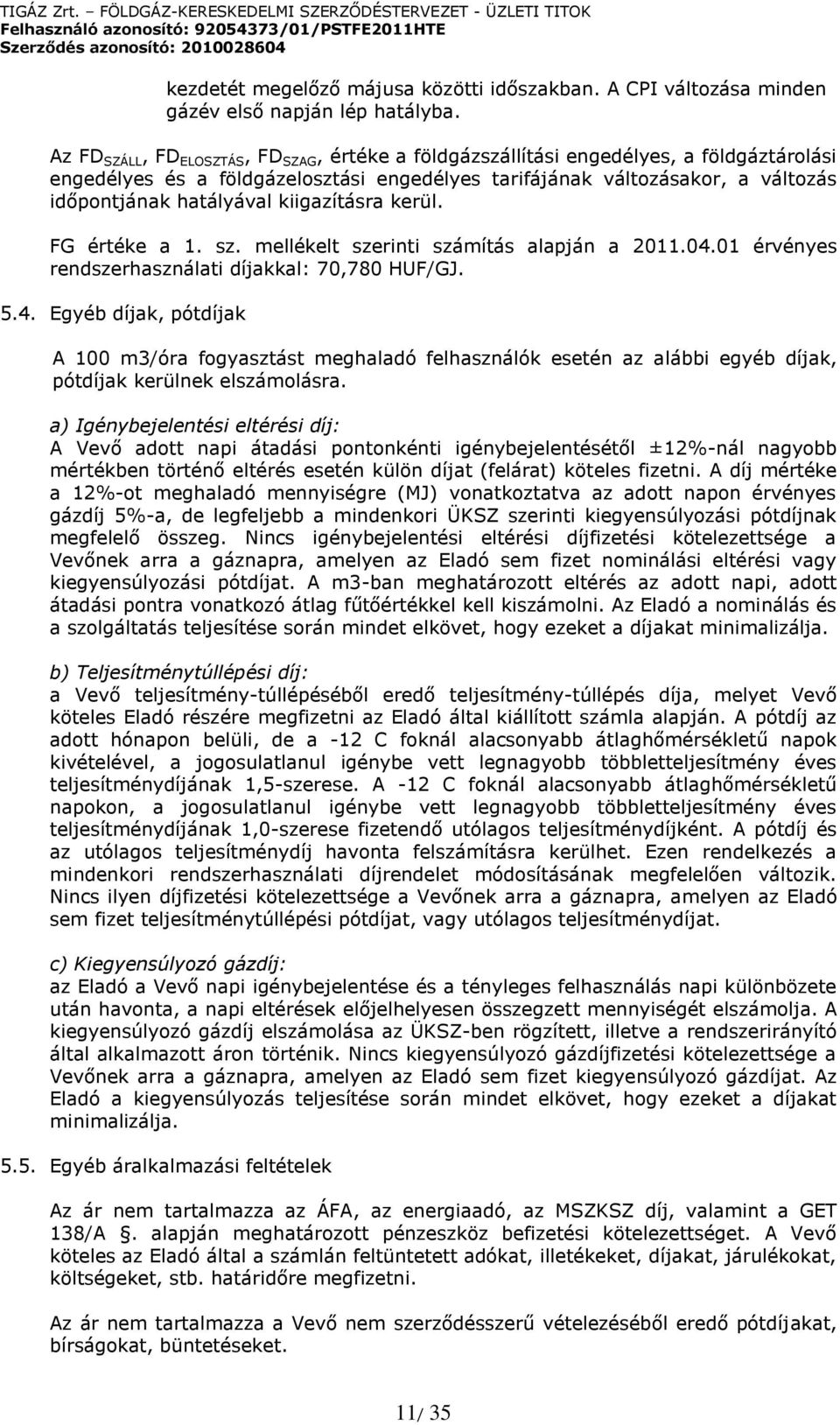 kiigazításra kerül. FG értéke a 1. sz. mellékelt szerinti számítás alapján a 2011.04.