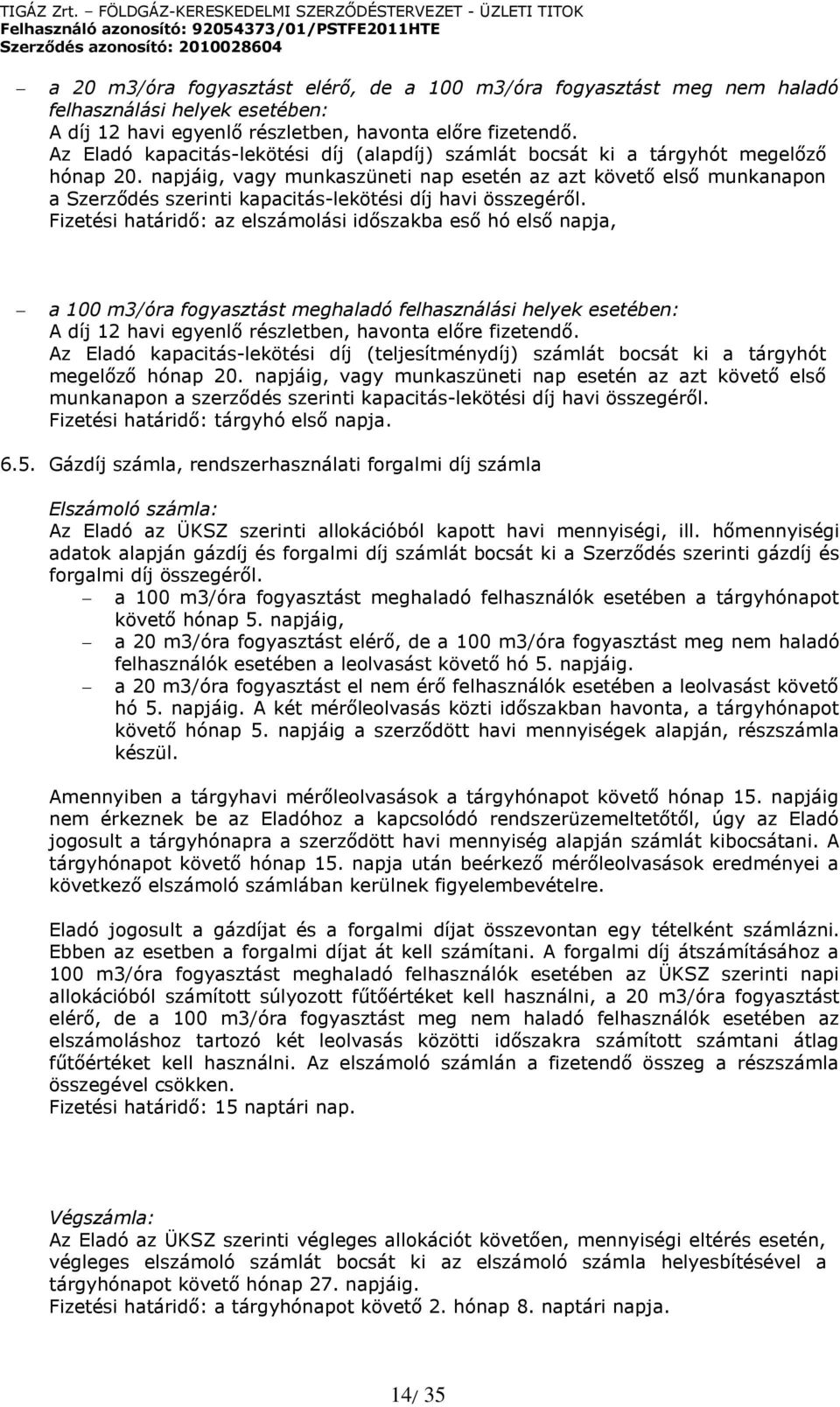 napjáig, vagy munkaszüneti nap esetén az azt követő első munkanapon a Szerződés szerinti kapacitás-lekötési díj havi összegéről.