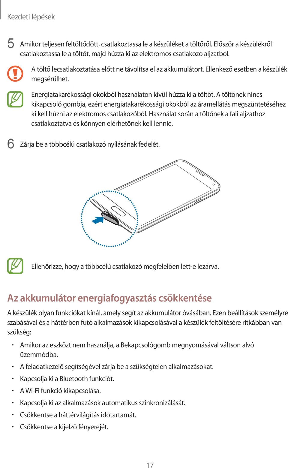 A töltőnek nincs kikapcsoló gombja, ezért energiatakarékossági okokból az áramellátás megszüntetéséhez ki kell húzni az elektromos csatlakozóból.