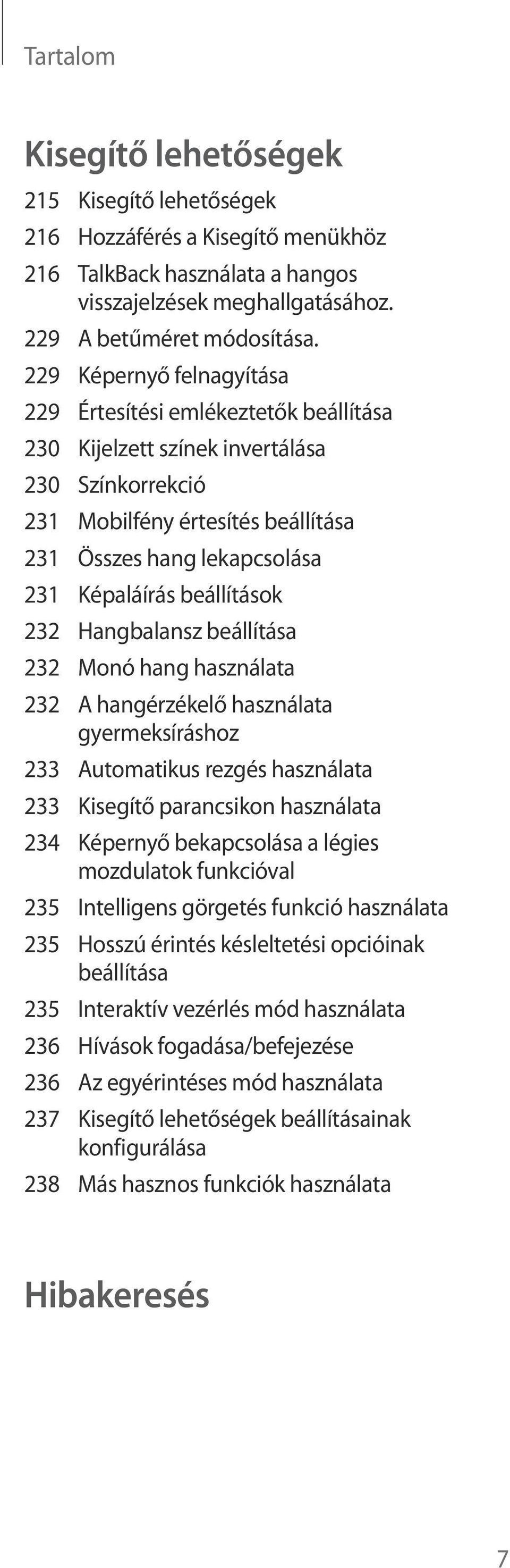 beállítások 232 Hangbalansz beállítása 232 Monó hang használata 232 A hangérzékelő használata gyermeksíráshoz 233 Automatikus rezgés használata 233 Kisegítő parancsikon használata 234 Képernyő