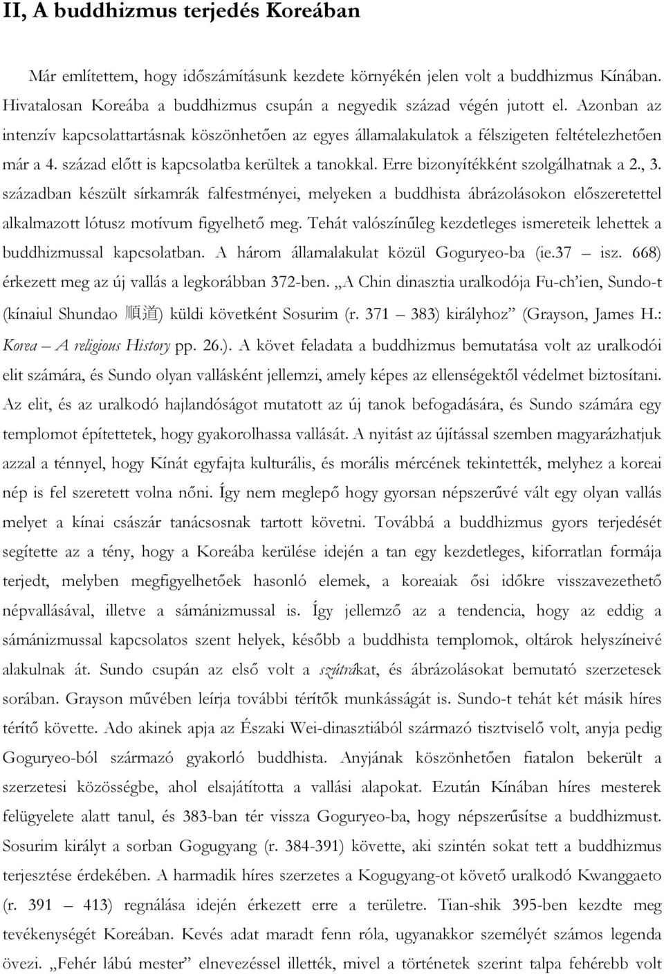 Erre bizonyítékként szolgálhatnak a 2., 3. században készült sírkamrák falfestményei, melyeken a buddhista ábrázolásokon elıszeretettel alkalmazott lótusz motívum figyelhetı meg.