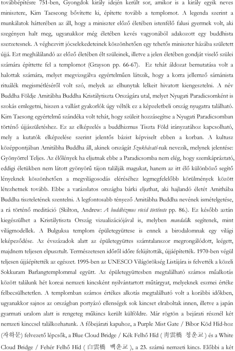 buddhista szerzetesnek. A véghezvitt jócselekedeteinek köszönhetıen egy tehetıs miniszter házába született újjá.