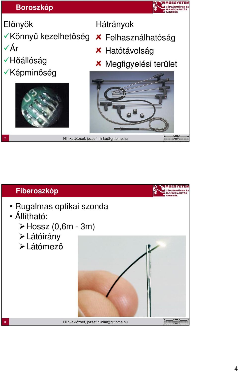 Megfigyelési terület 7 Fiberoszkóp Rugalmas optikai