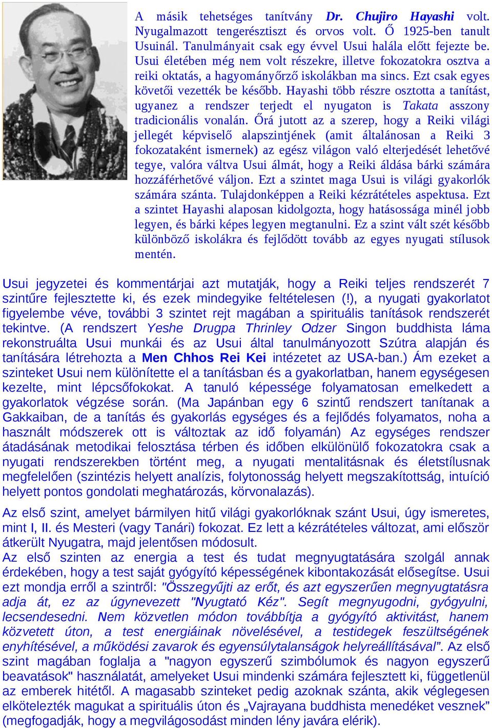 Hayashi több részre osztotta a tanítást, ugyanez a rendszer terjedt el nyugaton is Takata asszony tradicionális vonalán.