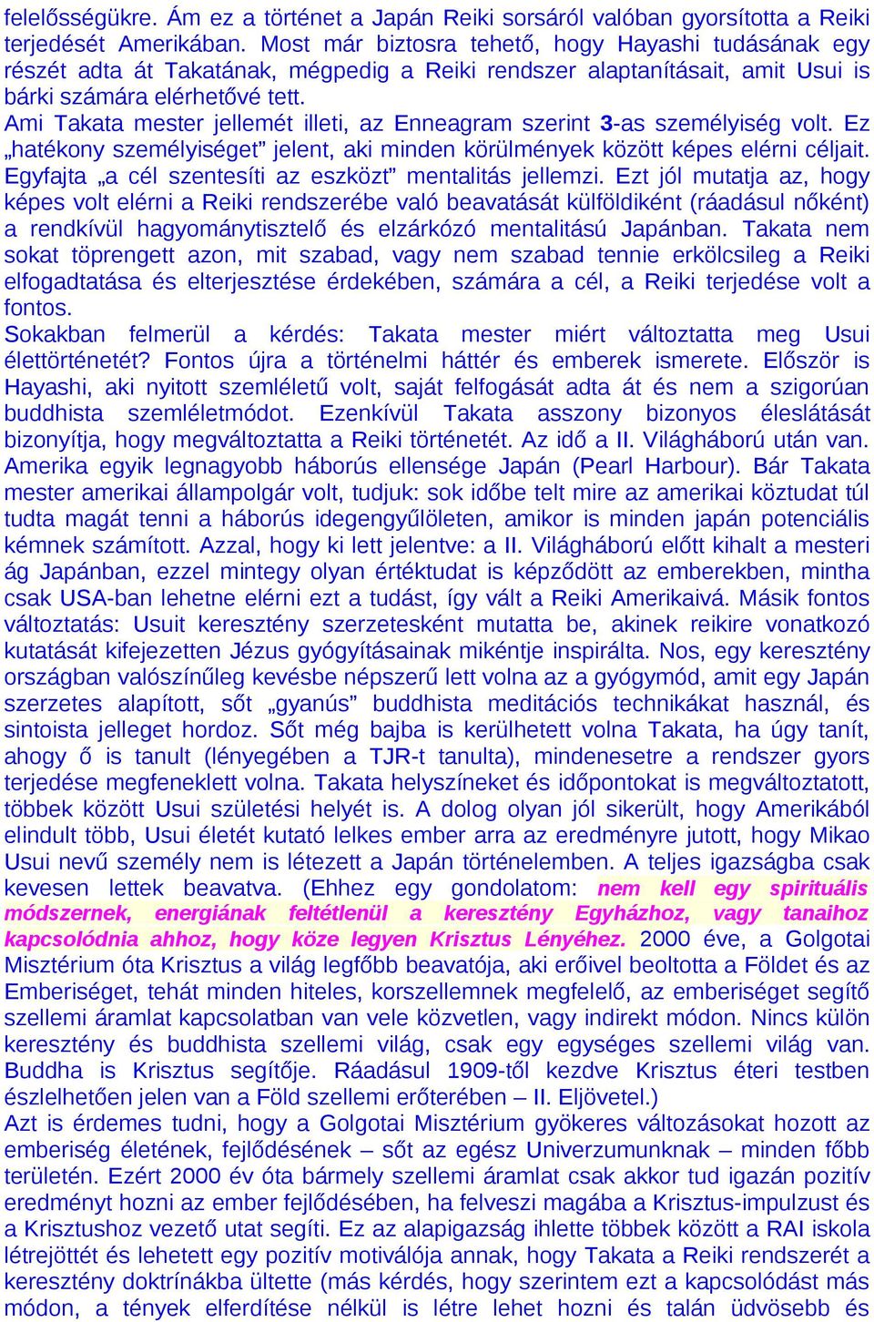 Ami Takata mester jellemét illeti, az Enneagram szerint 3-as személyiség volt. Ez hatékony személyiséget jelent, aki minden körülmények között képes elérni céljait.