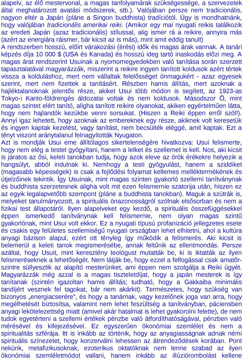 (Amikor egy mai nyugati reikis találkozik az eredeti Japán (azaz tradicionális) stílussal, alig ismer rá a reikire, annyira más (azért az energiára ráismer, bár kicsit az is más), mint amit eddig