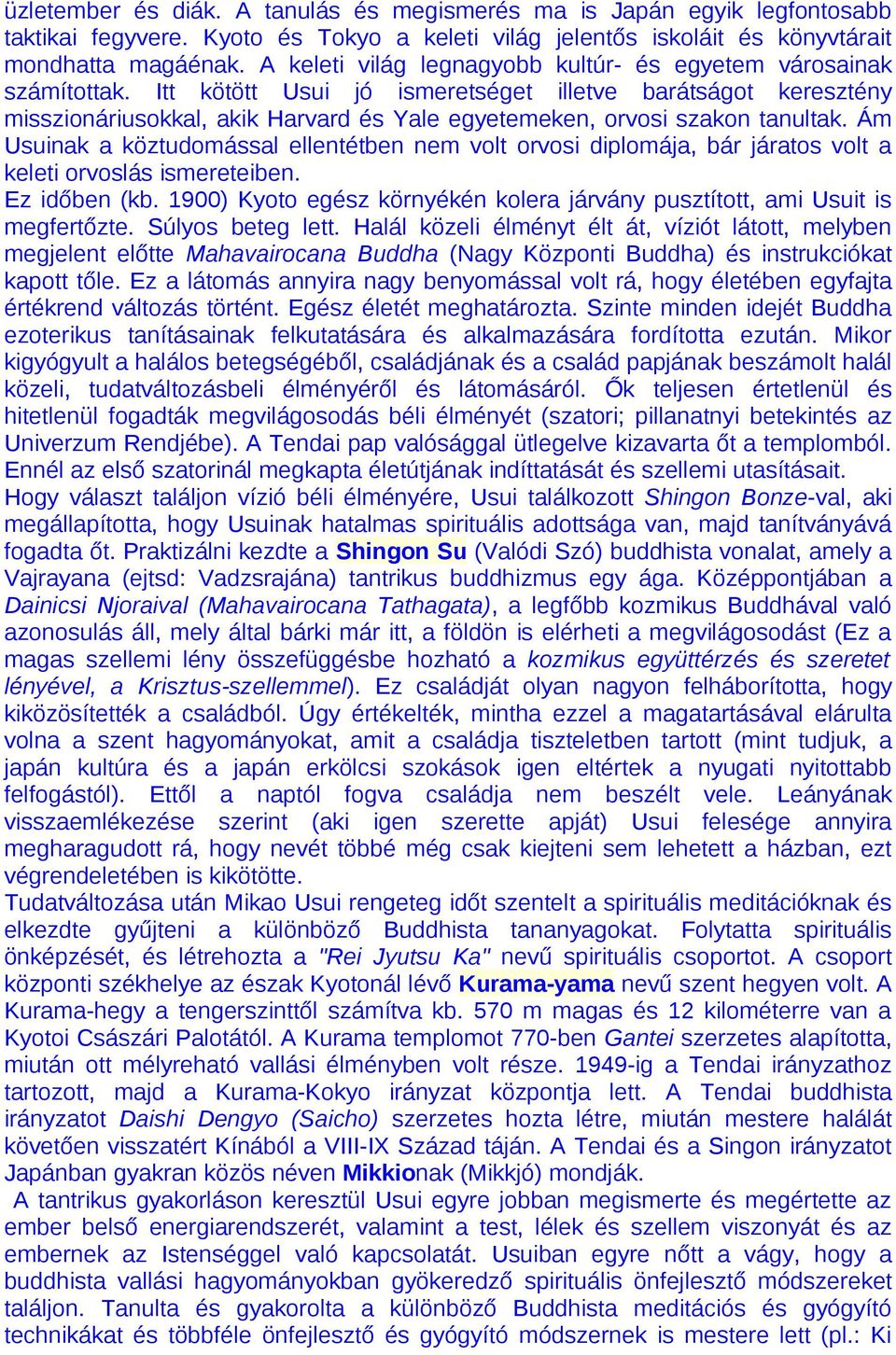 Itt kötött Usui jó ismeretséget illetve barátságot keresztény misszionáriusokkal, akik Harvard és Yale egyetemeken, orvosi szakon tanultak.