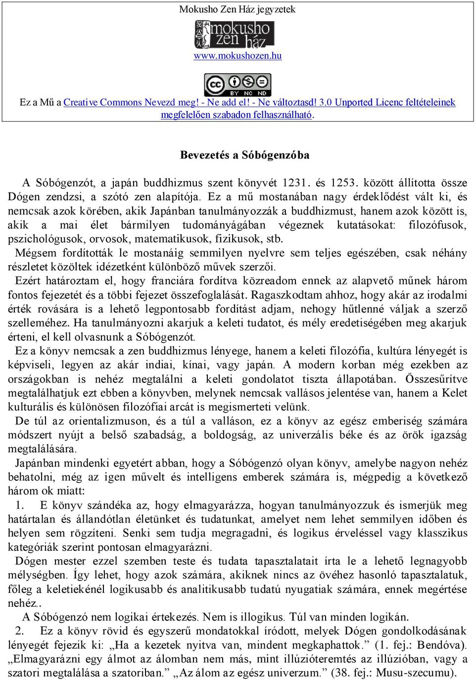 Ez a mű mostanában nagy érdeklődést vált ki, és nemcsak azok körében, akik Japánban tanulmányozzák a buddhizmust, hanem azok között is, akik a mai élet bármilyen tudományágában végeznek kutatásokat: