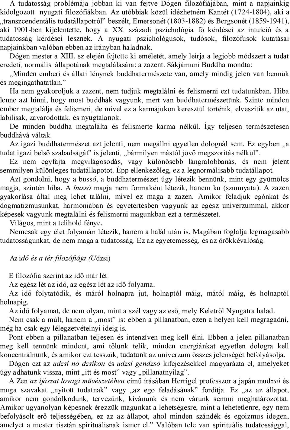 századi pszichológia fő kérdései az intuíció és a tudatosság kérdései lesznek. A nyugati pszichológusok, tudósok, filozófusok kutatásai napjainkban valóban ebben az irányban haladnak.