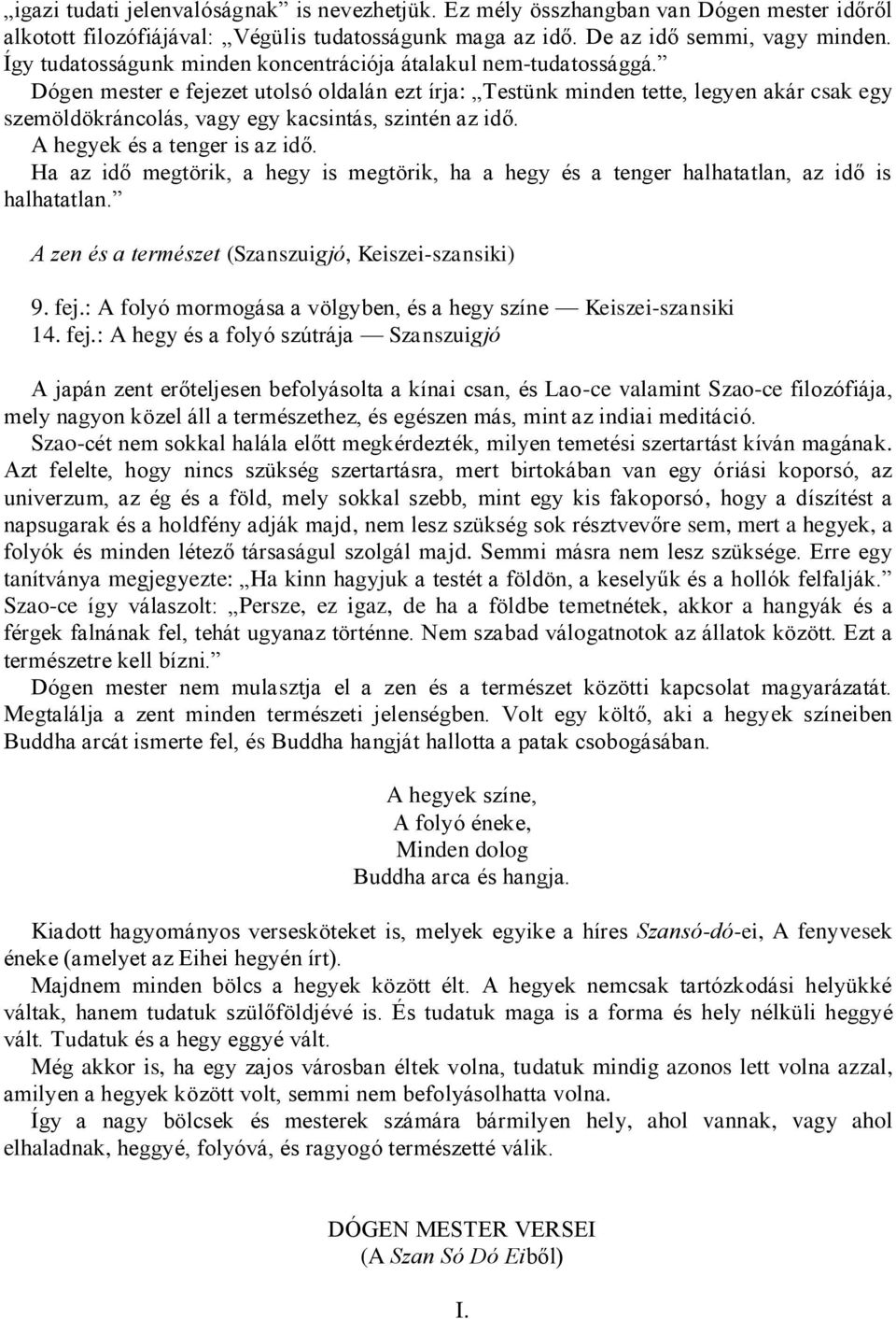 Dógen mester e fejezet utolsó oldalán ezt írja: Testünk minden tette, legyen akár csak egy szemöldökráncolás, vagy egy kacsintás, szintén az idő. A hegyek és a tenger is az idő.