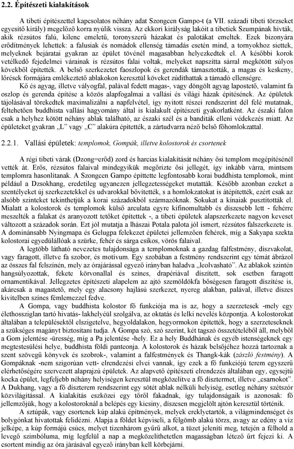 Ezek bizonyára erődítmények lehettek: a falusiak és nomádok ellenség támadás esetén mind, a tornyokhoz siettek, melyeknek bejáratai gyakran az épület tövénél magasabban helyezkedtek el.