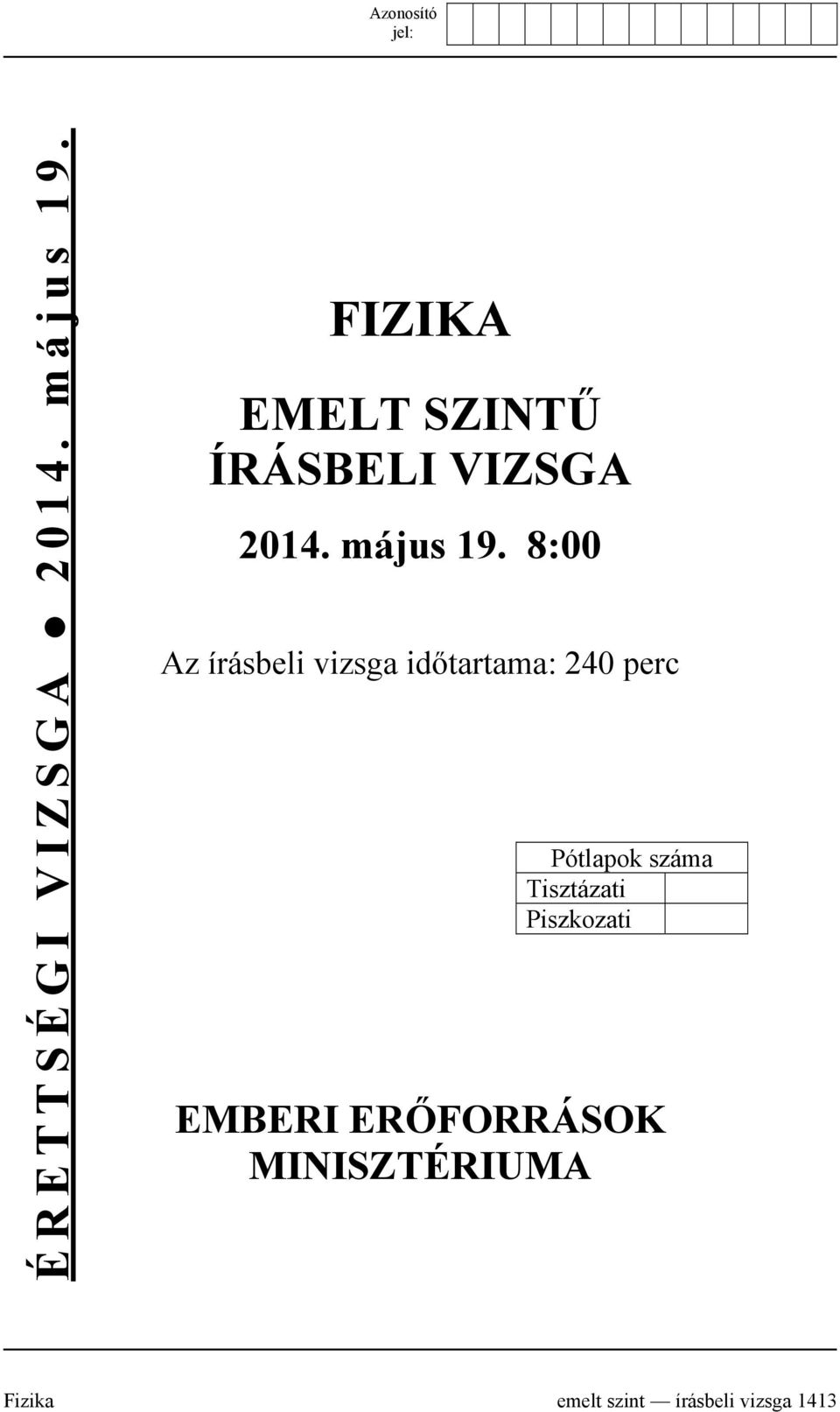 8:00 Az írásbeli vizsga időtartama: 40 perc Pótlapok száma