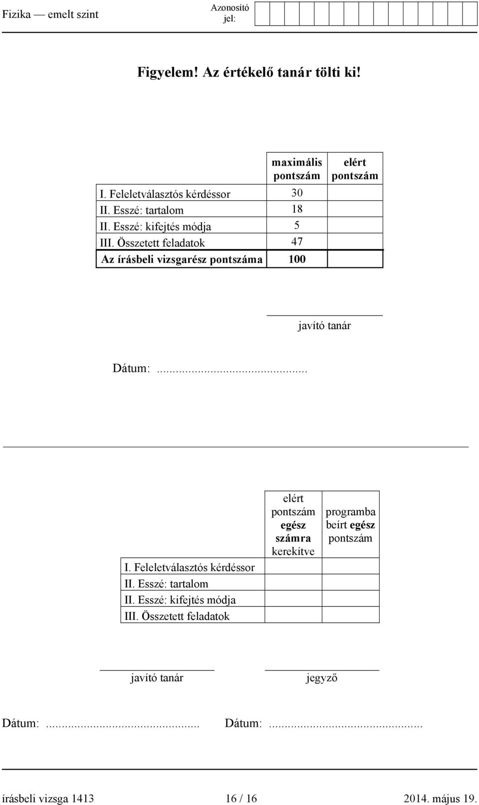 .. I. Feleletválasztós kérdéssor II. Esszé: tartalom II. Esszé: kifejtés módja III.