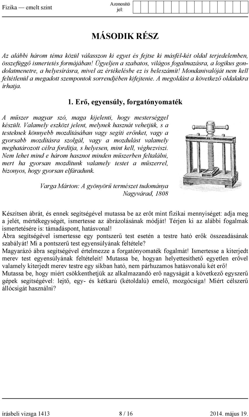 Mondanivalóját nem kell feltétlenül a megadott szempontok sorrendjében kifejtenie. A megoldást a következő oldalakra írhatja. 1.