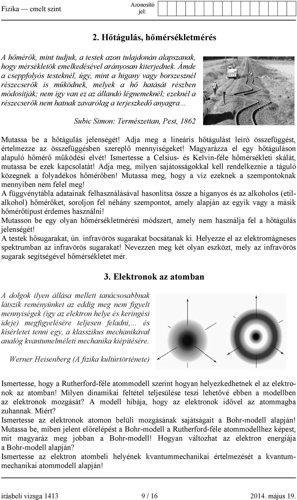 hatnak zavarólag a terjeszkedő anyagra Subic Simon: Természettan, Pest, 186 Mutassa be a hőtágulás jelenségét!