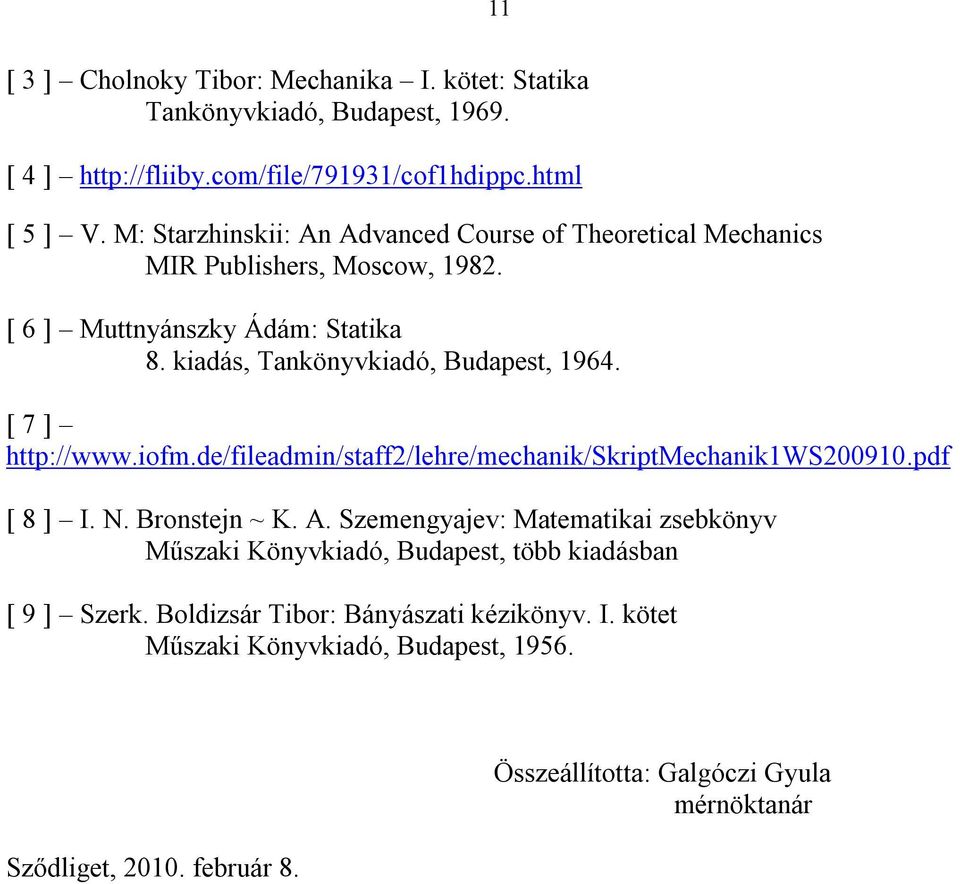 [ 7 ] http://www.iofm.de/fileadmin/staff/lehre/mechanik/skriptmechanikws0090.pdf [ 8 ] I. N. Bronstejn ~ K. A.