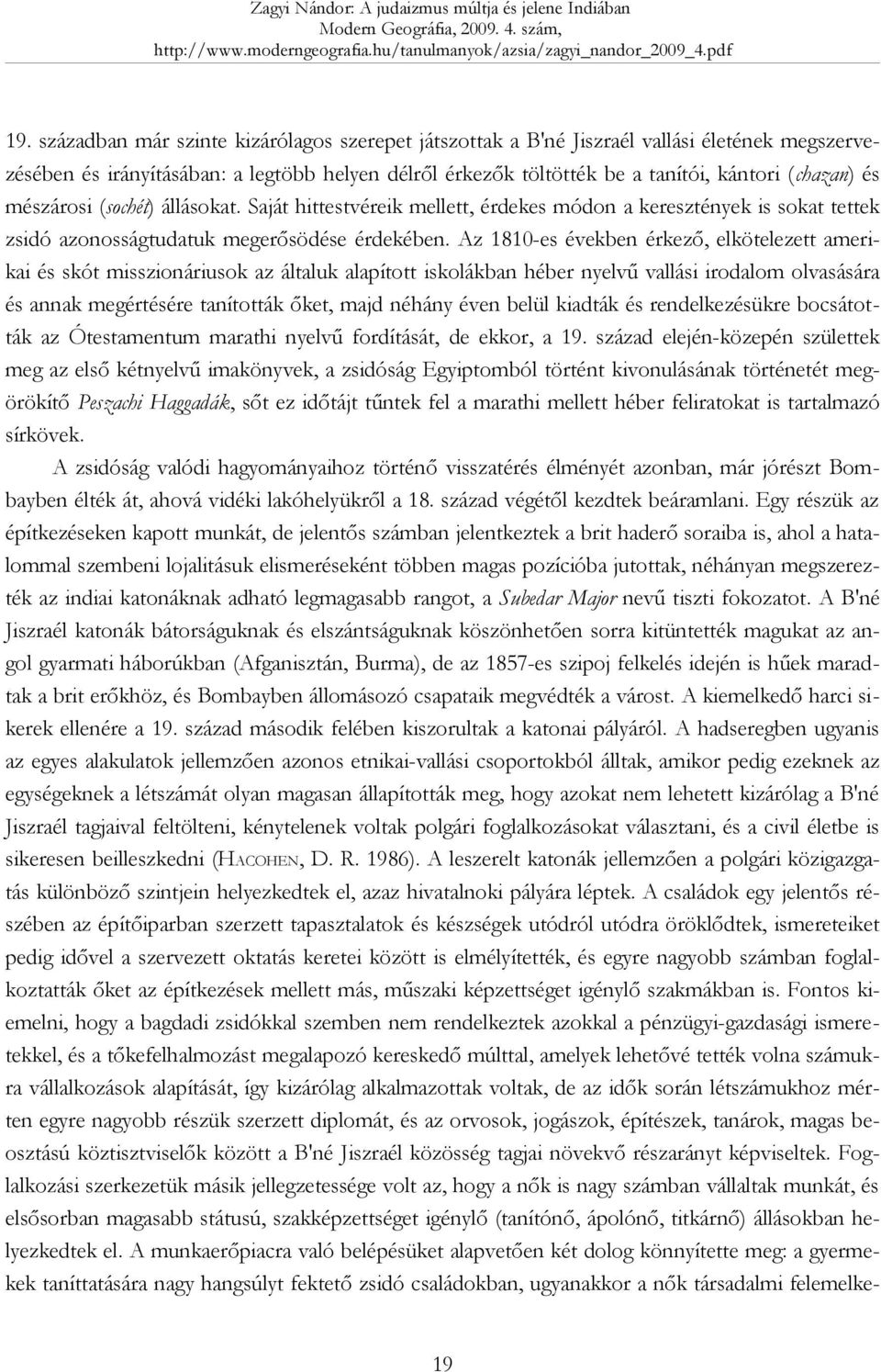 Az 1810-es években érkező, elkötelezett amerikai és skót misszionáriusok az általuk alapított iskolákban héber nyelvű vallási irodalom olvasására és annak megértésére tanították őket, majd néhány