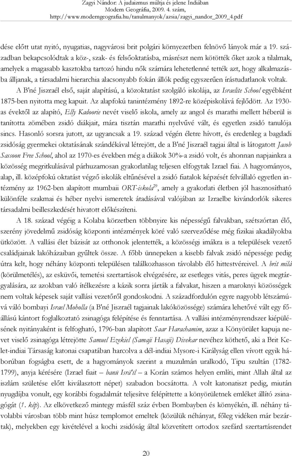 álljanak, a társadalmi hierarchia alacsonyabb fokán állók pedig egyszerűen írástudatlanok voltak.