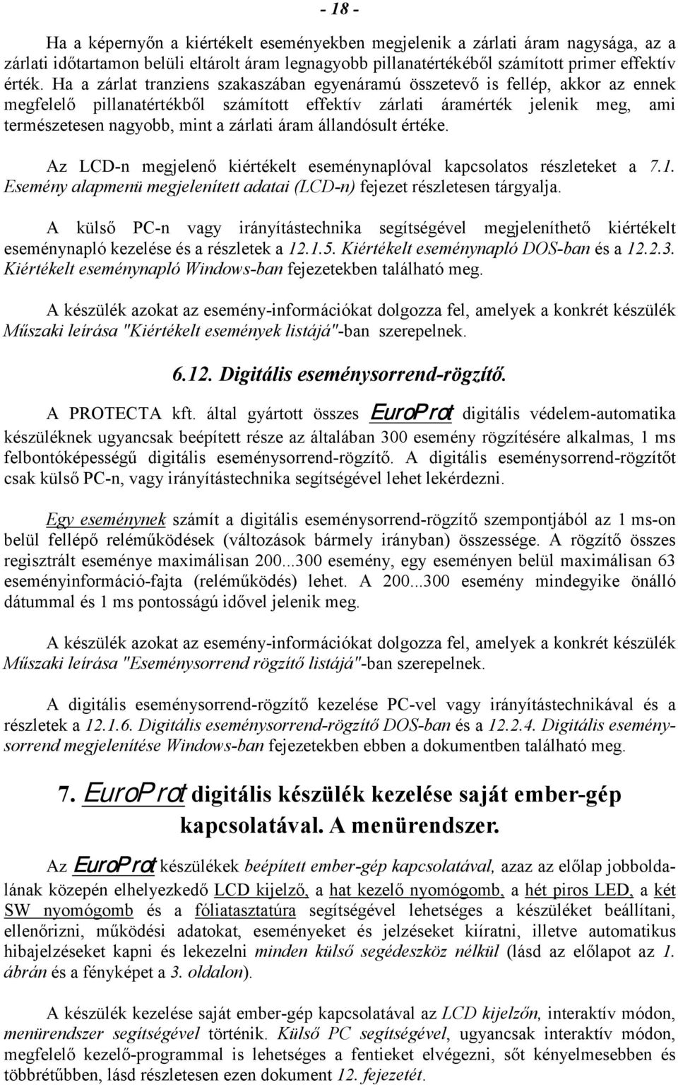 áram állandósult értéke. Az LCDn megjelenő kiértékelt eseménynaplóval kapcsolatos részleteket a 7.1. Esemény alapmenü megjelenített adatai (LCDn) fejezet részletesen tárgyalja.