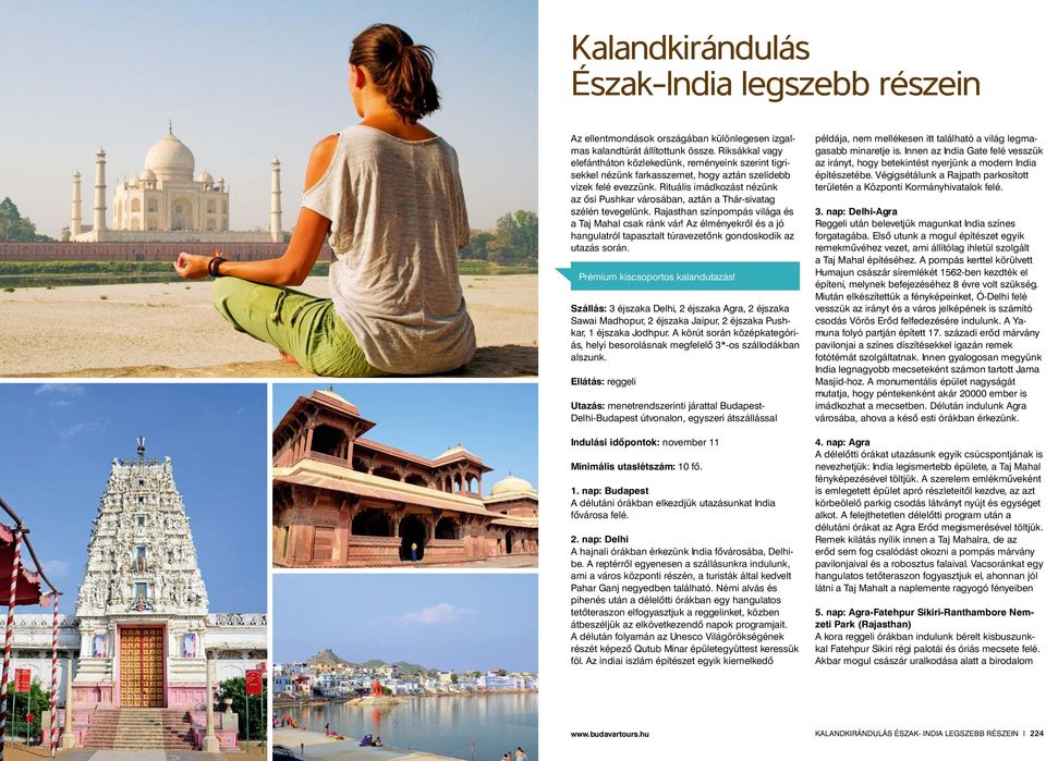 Rituális imádkozást nézünk az ősi Pushkar városában, aztán a Thár-sivatag szélén tevegelünk. Rajasthan színpompás világa és a Taj Mahal csak ránk vár!