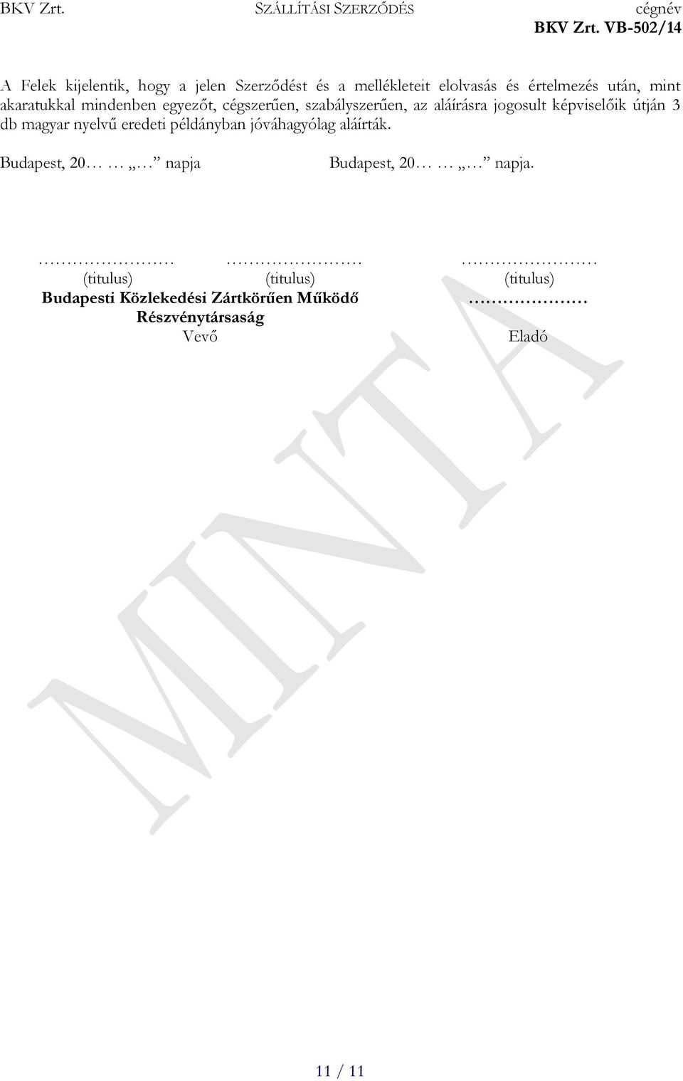 db magyar nyelvű eredeti példányban jóváhagyólag aláírták. Budapest, 20 napja Budapest, 20 napja.