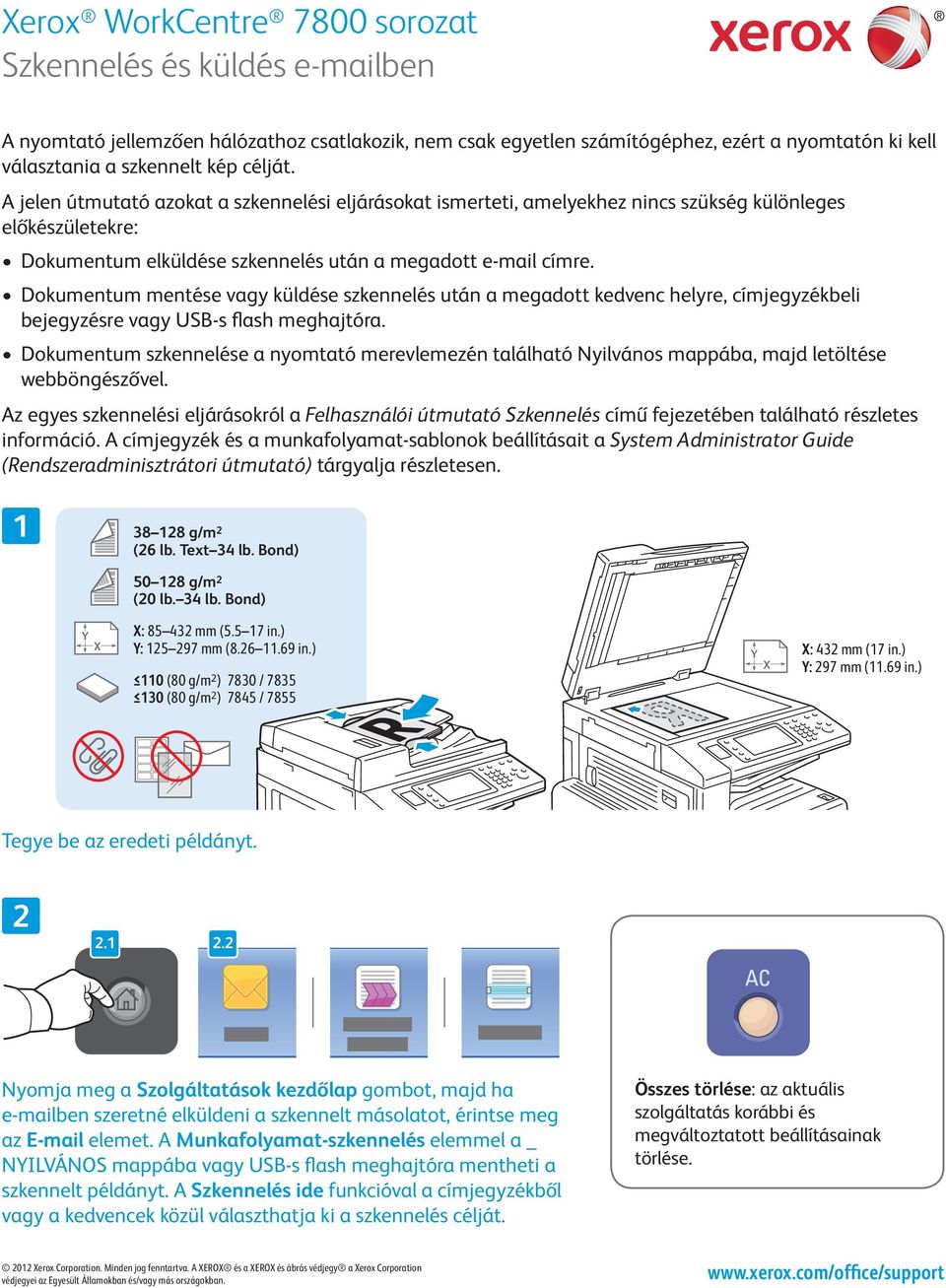 Dokumentum mentése vagy küldése szkennelés után a megadott kedvenc helyre, címjegyzékbeli bejegyzésre vagy USB-s flash meghajtóra.