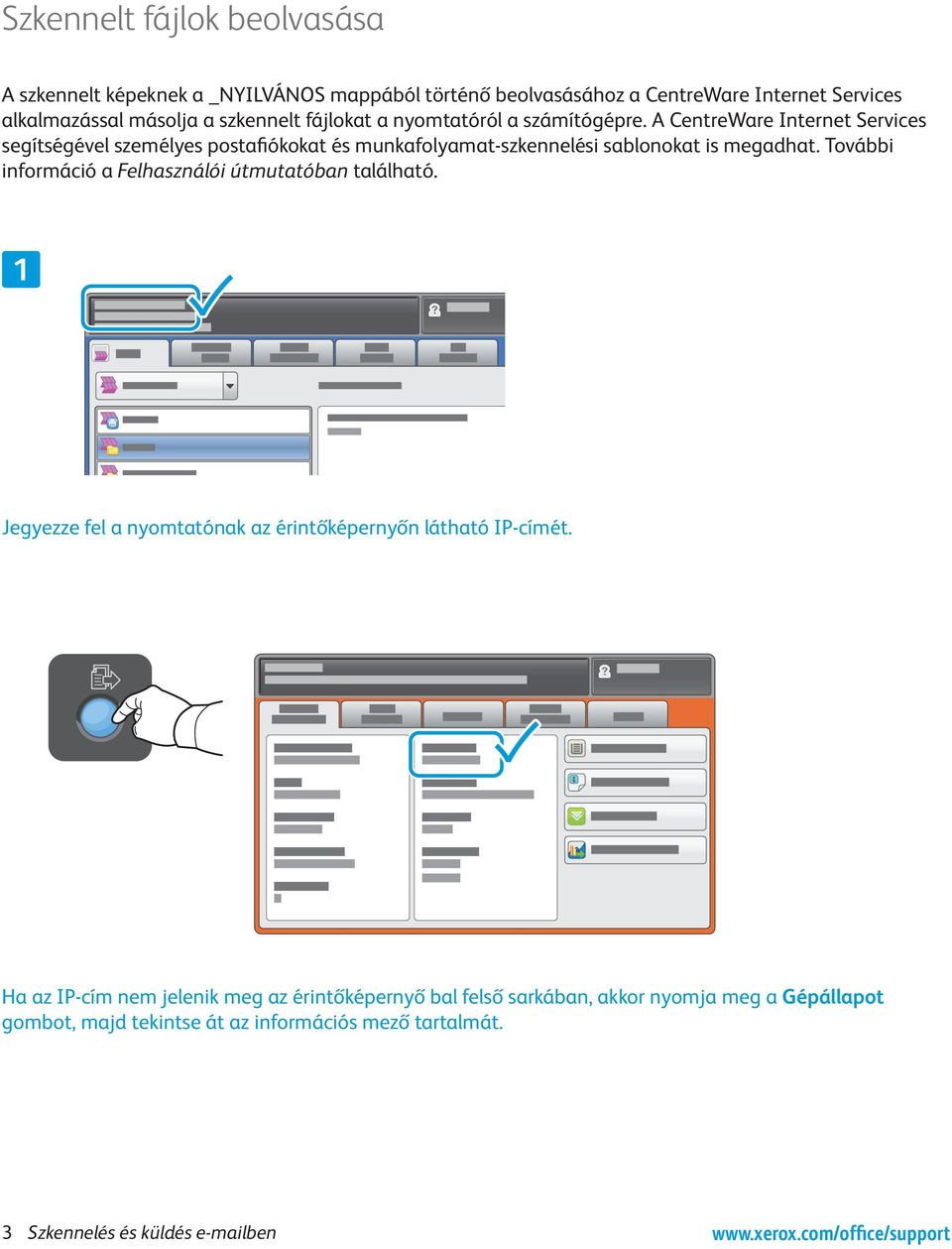 A CentreWare Internet Services segítségével személyes postafiókokat és munkafolyamat-szkennelési sablonokat is megadhat.