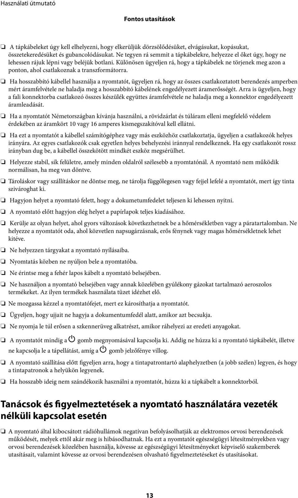 Különösen ügyeljen rá, hogy a tápkábelek ne törjenek meg azon a ponton, ahol csatlakoznak a transzformátorra.