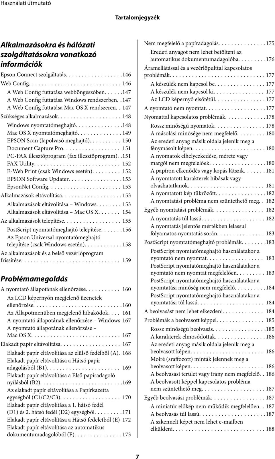 ..149 EPSON Scan (lapolvasó meghajtó)...150 Document Capture Pro... 151 PC-FAX illesztőprogram (fax illesztőprogram)..151 FAX Utility... 152 E-Web Print (csak Windows esetén).