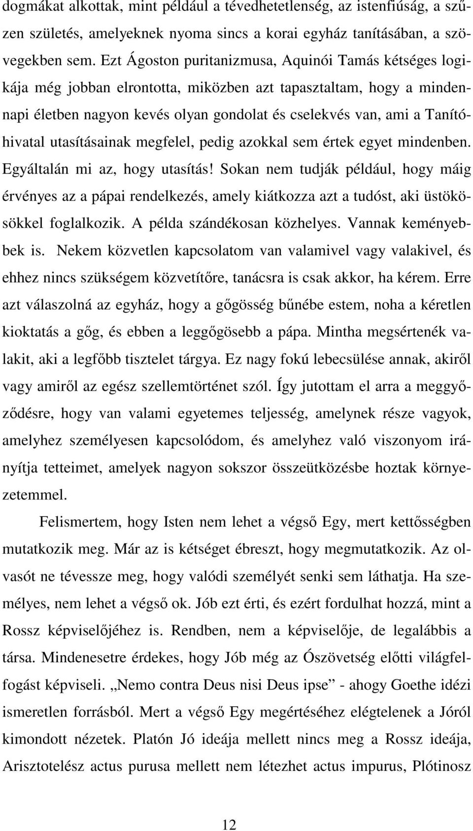 Tanítóhivatal utasításainak megfelel, pedig azokkal sem értek egyet mindenben. Egyáltalán mi az, hogy utasítás!