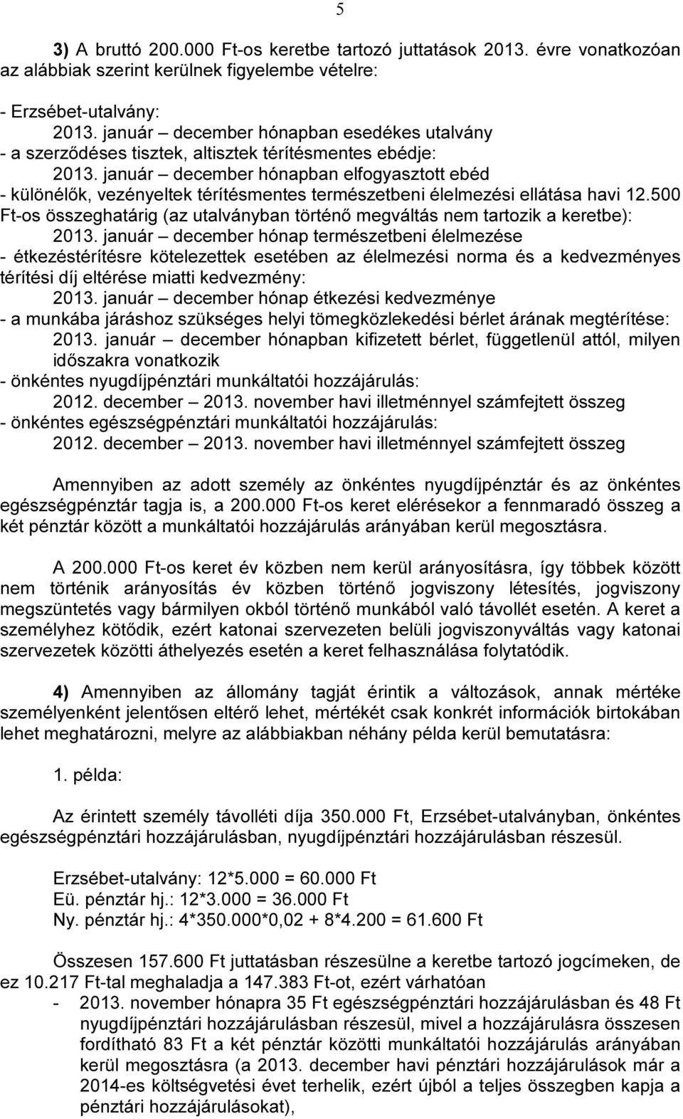 január december hónapban elfogyasztott ebéd - különélők, vezényeltek térítésmentes természetbeni élelmezési ellátása havi 12.