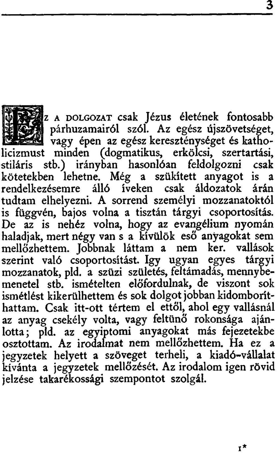 A sorrend személyi mozzanatoktól is függvén, bajos volna a tisztán tárgyi csoportosítás.