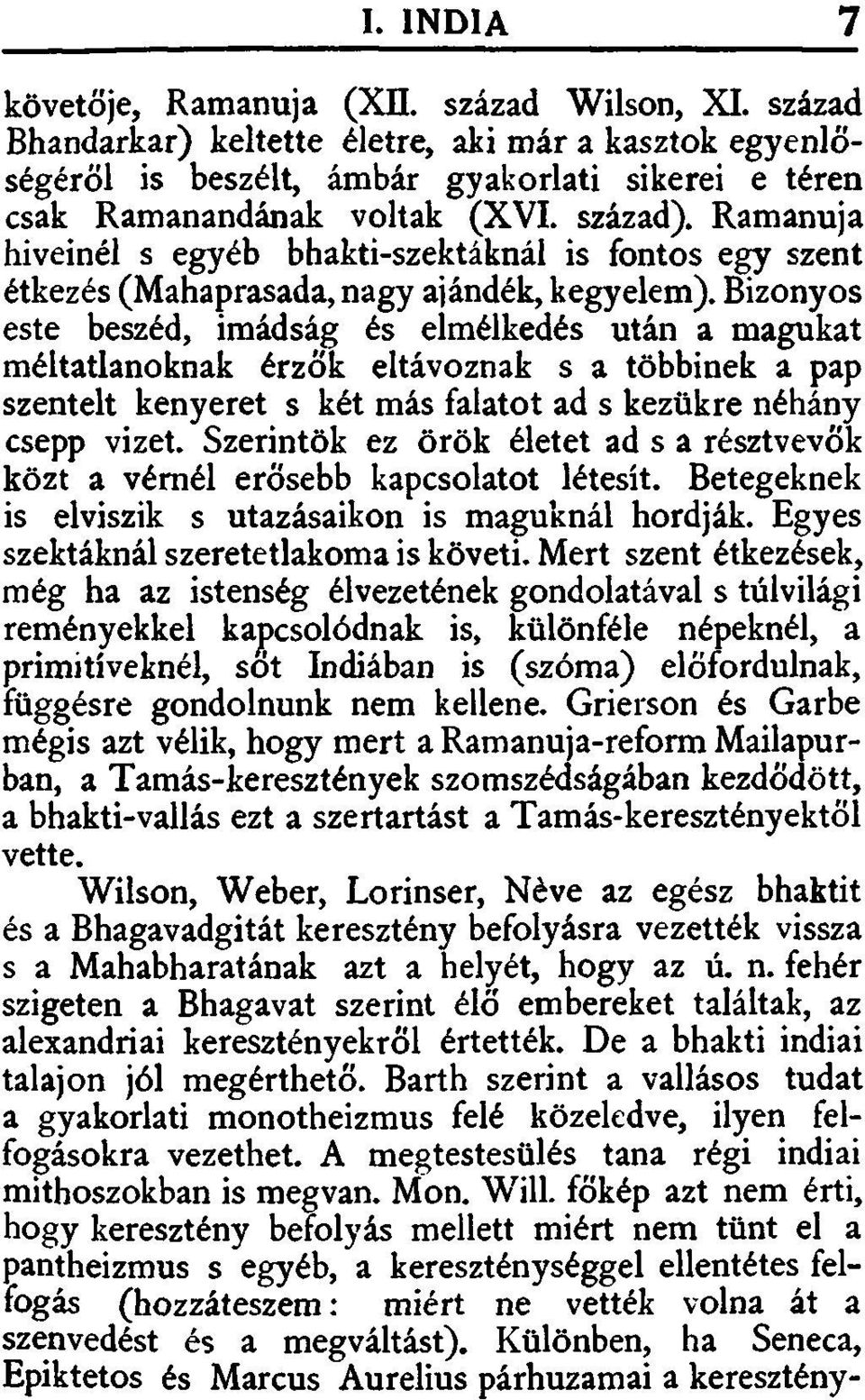 Bizonyos este beszéd, imádság és elmélkedés után a magukat méltatlanoknak érzők eltávoznak s a többinek a pap szentelt kenyeret s két más falatot ad s kezükre néhány csepp vizet.