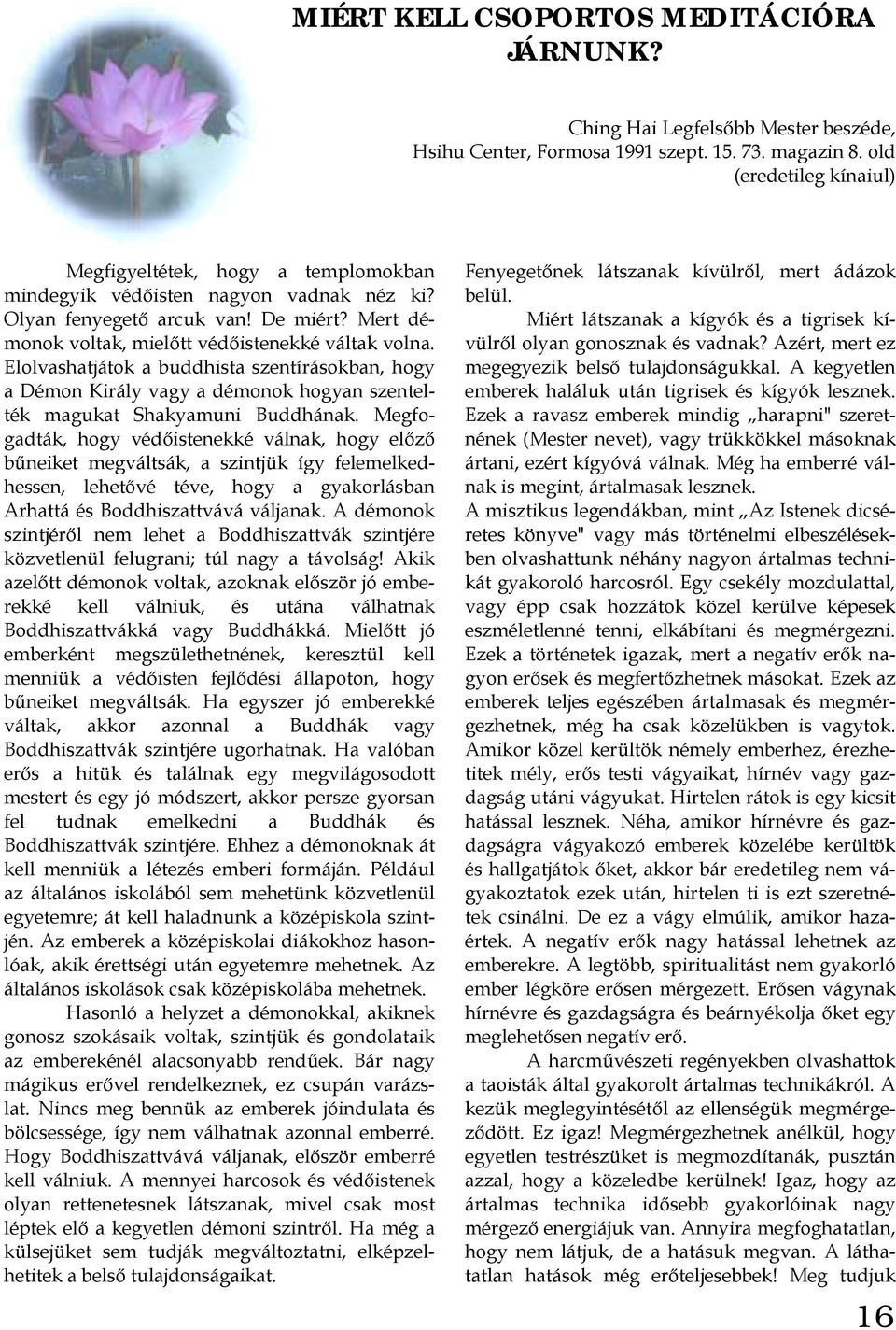 Elolvashatjátok a buddhista szentírásokban, hogy a Démon Király vagy a démonok hogyan szentelték magukat Shakyamuni Buddhának.