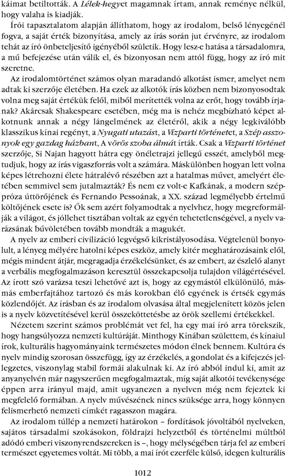 Hogy lesz-e hatása a társadalomra, a mû befejezése után válik el, és bizonyosan nem attól függ, hogy az író mit szeretne.