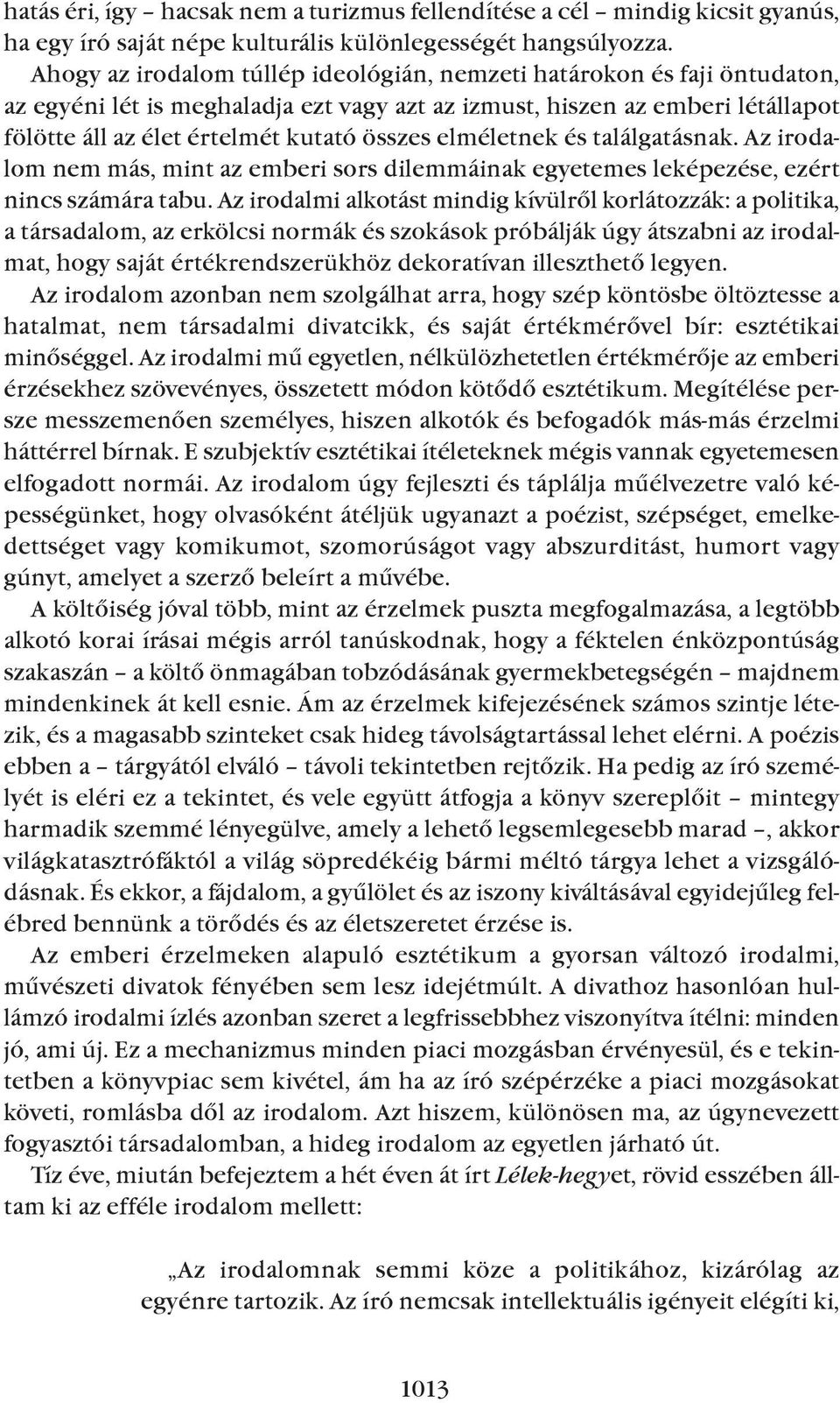 elméletnek és találgatásnak. Az irodalom nem más, mint az emberi sors dilemmáinak egyetemes leképezése, ezért nincs számára tabu.