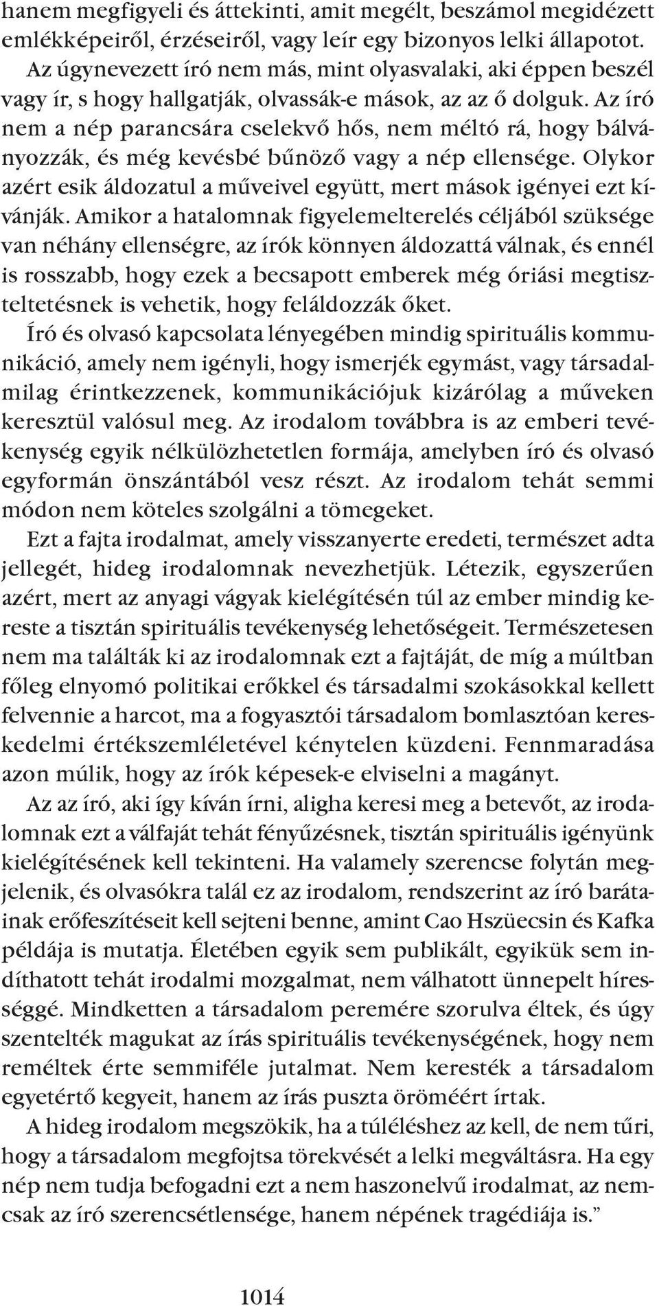 Az író nem a nép parancsára cselekvõ hõs, nem méltó rá, hogy bálványozzák, és még kevésbé bûnözõ vagy a nép ellensége. Olykor azért esik áldozatul a mûveivel együtt, mert mások igényei ezt kívánják.