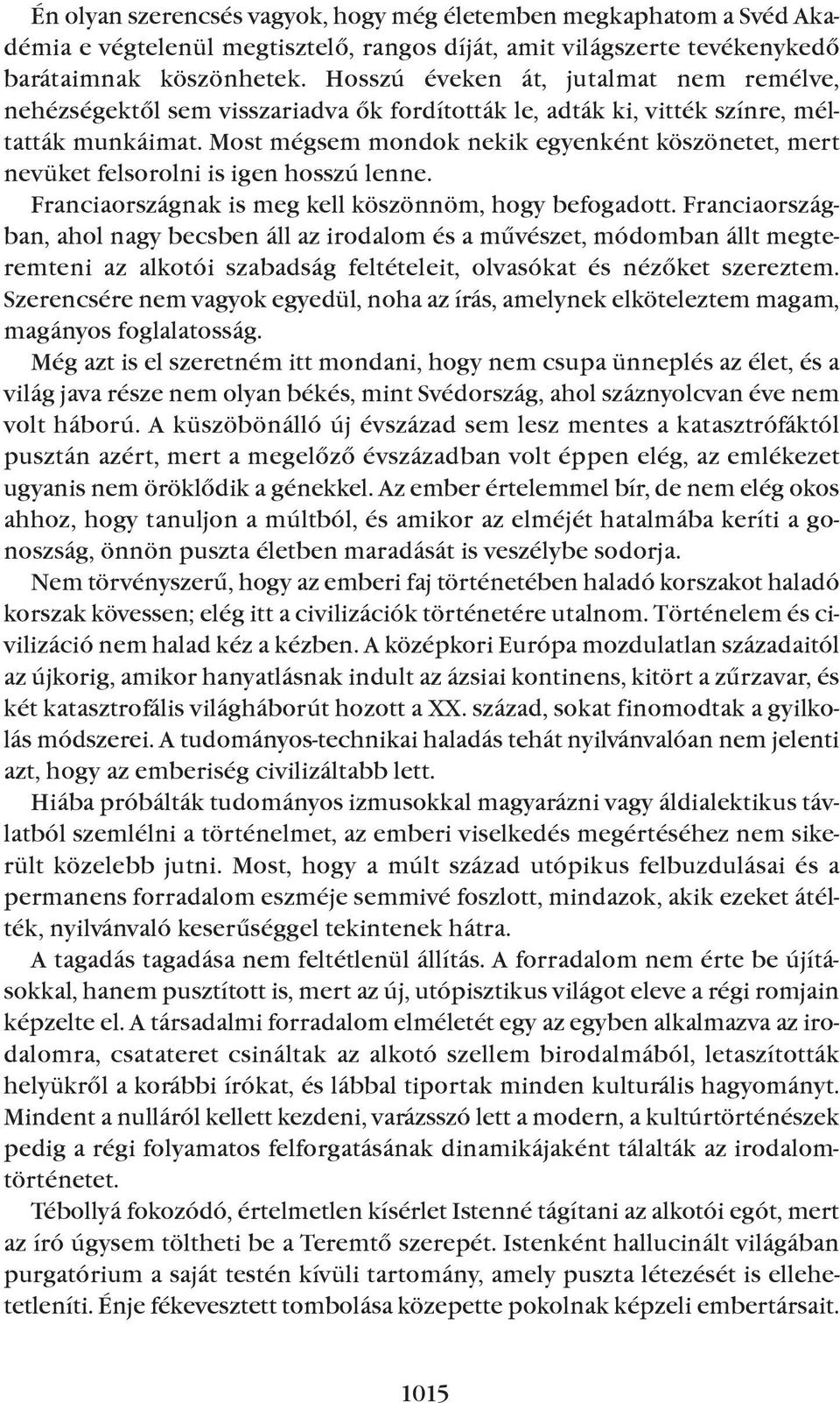 Most mégsem mondok nekik egyenként köszönetet, mert nevüket felsorolni is igen hosszú lenne. Franciaországnak is meg kell köszönnöm, hogy befogadott.