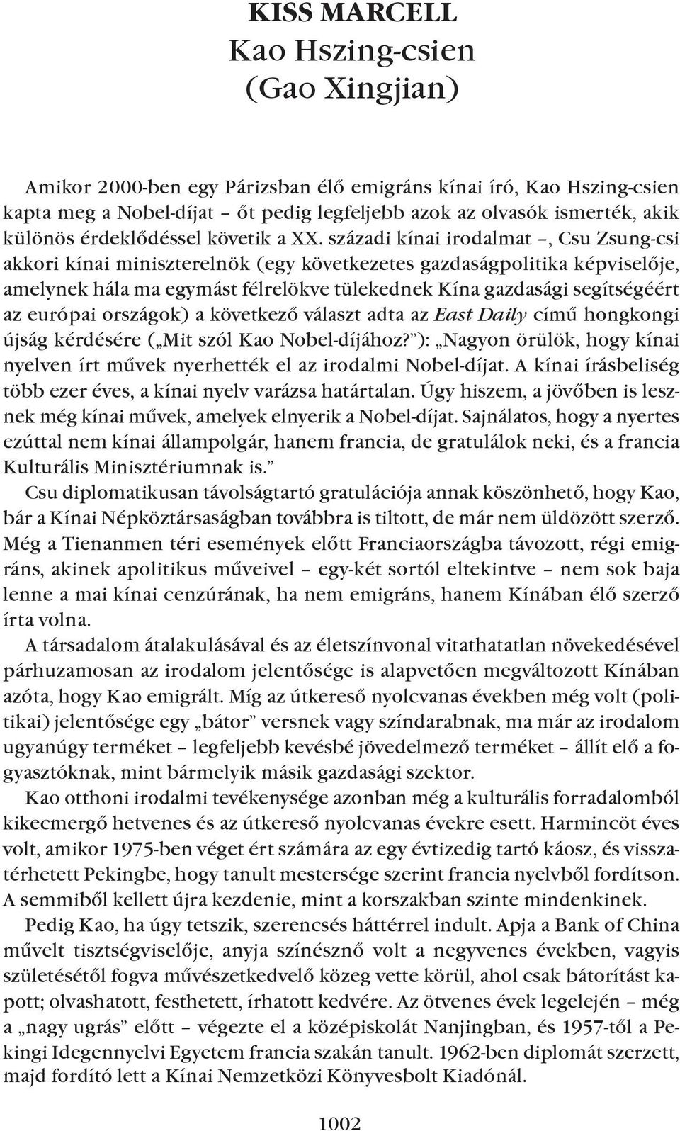 századi kínai irodalmat, Csu Zsung-csi akkori kínai miniszterelnök (egy következetes gazdaságpolitika képviselõje, amelynek hála ma egymást félrelökve tülekednek Kína gazdasági segítségéért az