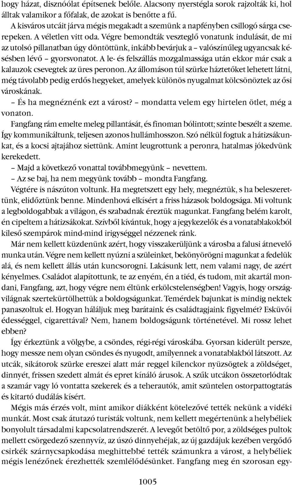 Végre bemondták veszteglõ vonatunk indulását, de mi az utolsó pillanatban úgy döntöttünk, inkább bevárjuk a valószínûleg ugyancsak késésben lévõ gyorsvonatot.