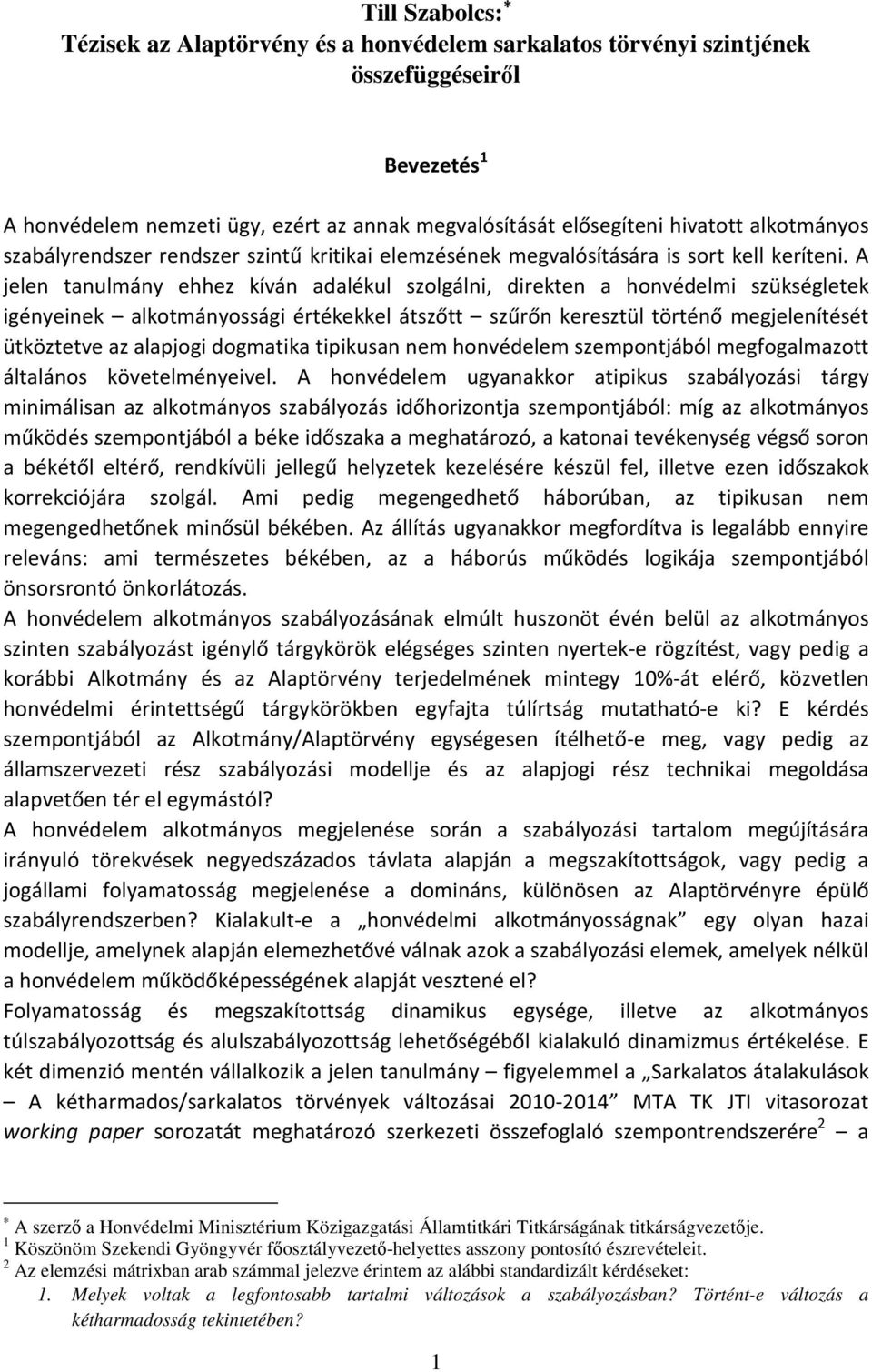 A jelen tanulmány ehhez kíván adalékul szolgálni, direkten a honvédelmi szükségletek igényeinek alkotmányossági értékekkel átszőtt szűrőn keresztül történő megjelenítését ütköztetve az alapjogi