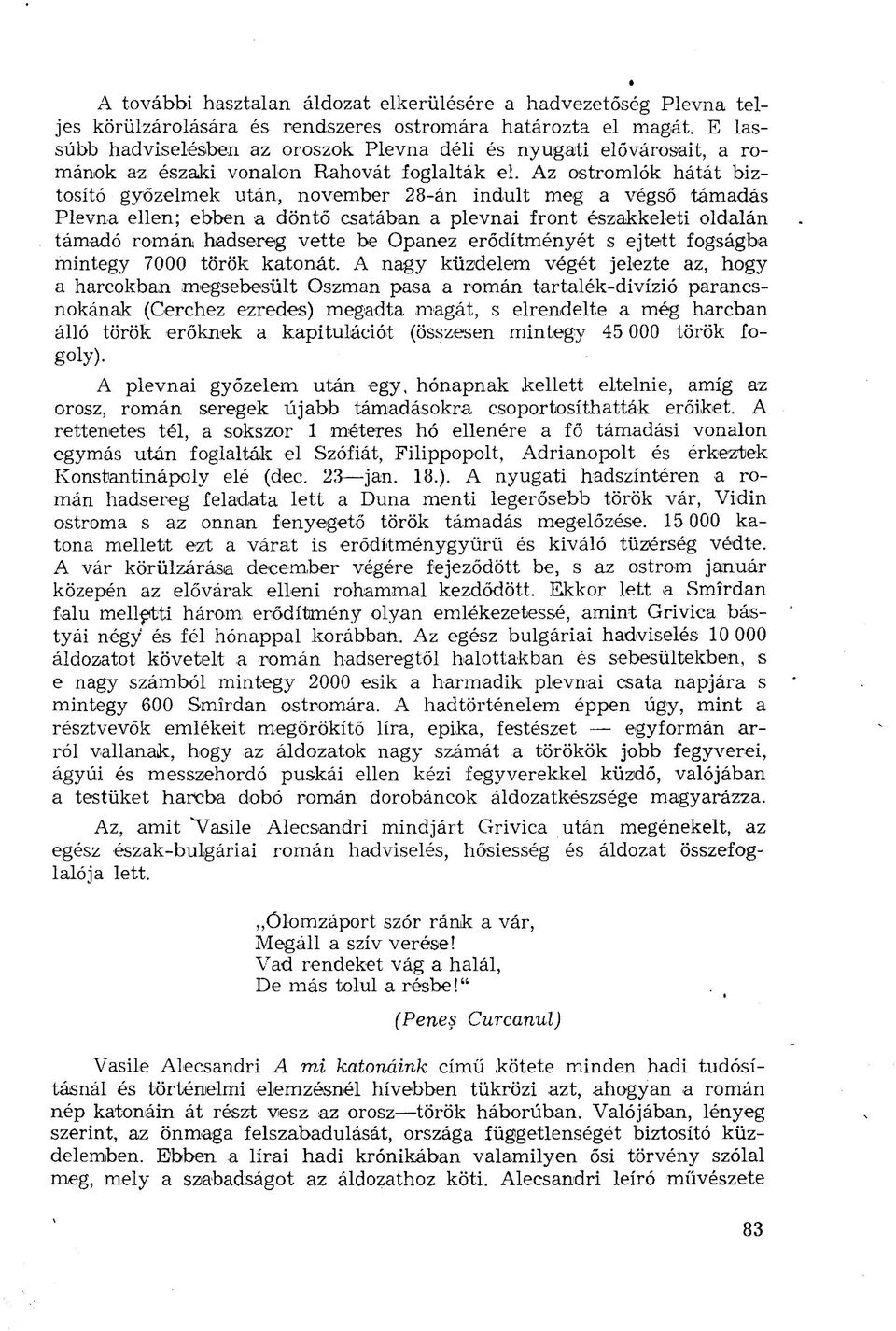 Az ostromlók hátát biztosító győzelmek után, november 28-án indult meg a végső támadás Plevna ellen; ebben a döntő csatában a plevnai front északkeleti oldalán támadó román hadsereg vette be Opanez